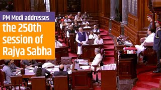 PM Modi addresses the special discussion marking the 250th session of Rajya Sabha | PMO