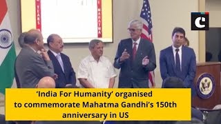 ‘India For Humanity’ organised to commemorate Mahatma Gandhi’s 150th anniversary in US