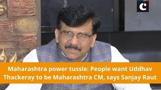 Maharashtra power tussle_ People want Uddhav Thackeray to be Maharashtra CM, says Sanjay Raut