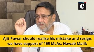 Ajit Pawar should realise his mistake and resign, we have support of 165 MLAs: Nawab Malik