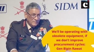 We’ll be operating with obsolete equipment, if we don’t improve procurement cycles: Gen Bipin Rawat