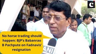 No horse trading should happen: BJP’s Babanrao B Pachpute on Fadnavis’ resignation