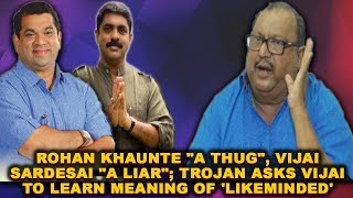 Rohan Khaunte "A Thug", Vijai Sardesai "A Liar"; Trojan Asks Vijai To Learn Meaning Of 'Likeminded'