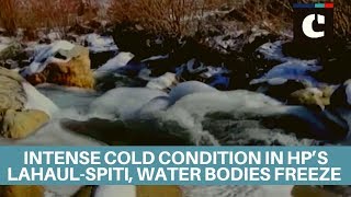 Intense cold condition in HP’s Lahaul-Spiti, water bodies freeze