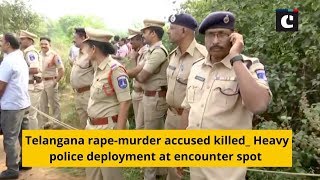 Telangana rape-murder accused killed_ Heavy police deployment at encounter spot