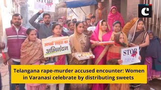 Telangana rape-murder accused encounter_ Women in Varanasi celebrate by distributing sweets