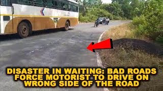Disaster In Waiting: Bad Roads  Force Motorist To Drive On Wrong Side Of The Road
