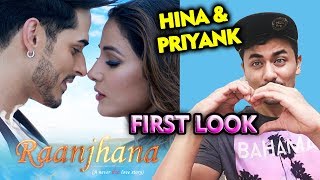 RAANJHANA First Look | Reaction | Arijit Singh | Hina Khan And Priyank Sharma | Album Song