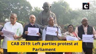 CAB 2019: Left parties protest at Parliament