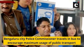 Bengaluru city Police Commissioner travels in bus to encourage maximum usage of public transport