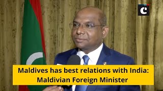 Maldives has best relations with India: Maldivian Foreign Minister