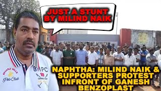 Naphtha: Miling Naik & Supporters Protest Infront Of Ganesh Benzoplast, Cong Calls It A Stunt