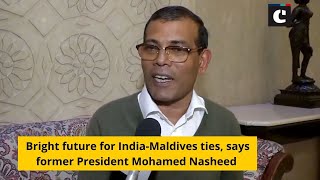 Bright future for India-Maldives ties, says former President Mohamed Nasheed