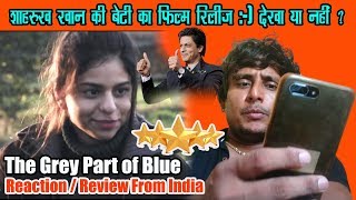 The Grey Part of Blue | Suhana Khan II Short Film Reaction / Review Ashi Tiwari