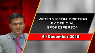 Weekly Media Briefing by Official Spokesperson (December 06, 2019)