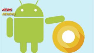 यह सब मिलने वाला है Android O में , जाने इस के नये नये फिचर्स | What is New Android O