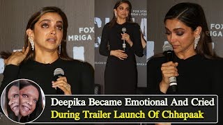 Deepika Padukone Became Emotional And Cried During Trailer Launch Of Chhapaak