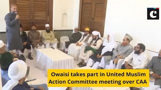 Owaisi takes part in United Muslim Action Committee meeting over CAA