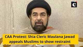 CAA Protest: Shia Cleric Maulana Jawad appeals Muslims to show restraint