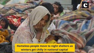 Homeless people move to night shelters as winters get chilly in national capital