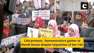 CAA protests_ Demonstrators gather at Mandi House despite imposition of Sec-144