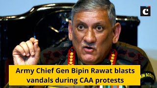 Army Chief Gen Bipin Rawat blasts vandals during CAA protests