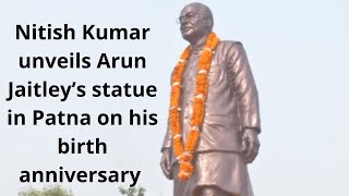 Nitish Kumar unveils Arun Jaitley’s statue in Patna on his birth anniversary