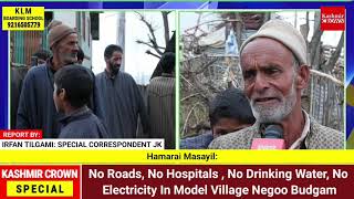 No Roads, No Hospitals , No Drinking Water, No Electricity In Model Village Negoo Budgam