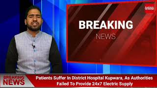 Patients Suffer In District Hospital Kupwara, As Authorities Failed To Provide 24x7 Electric Supply