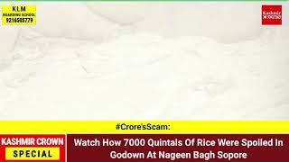 #Crore'sScam: Watch How 7000 Quintals Of Rice Were Spoiled In Godown At Nageen Bagh Sopore