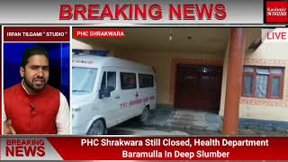 PHC Shrakwara Still Closed, Health Department Baramulla In Deep Slumber
