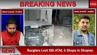 Burglars Loot SBI ATM, 6 Shops In Shopian