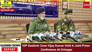 IGP Kashmir Zone Vijay Kumar Held A Joint Press Conference At Srinagar