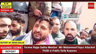 Former Rajya Sabha Member  Mir Mohammed Fayaz Attacked PAGD in Public Rally Kupwara.