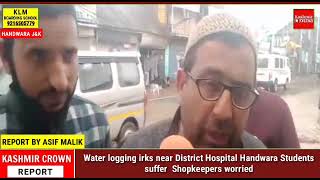 Water logging irks near District Hospital Handwara. Students suffer , Shopkeepers worried