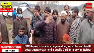 BDC Rajwar shaheena begum along with phe and health department today held a public Darbar in bowan