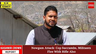 Nowgam Attack: Cop Succumbs, Militants Flee With Rifle Also
