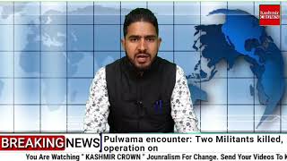 Pulwama encounter: Two Militants killed, operation on