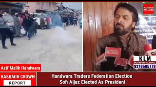 Handwara Traders Federation Election Sofi Aijaz Elected As President