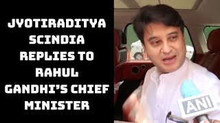 Jyotiraditya Scindia Replies To Rahul Gandhi’s Chief Minister, Backbencher In BJP Remark
