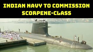 Indian Navy To Commission Scorpene-class Submarine INS Karanj | Catch News
