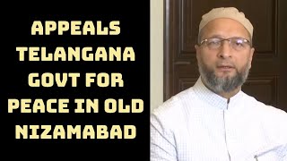 MLC Polls: Owaisi Appeals Telangana Govt For Peace In Old Nizamabad, Old Adilabad Districts