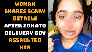 Woman Shares Scary Details After Zomato Delivery Boy Assaulted Her | Catch News
