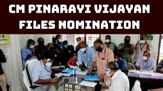 CM Pinarayi Vijayan Files Nomination From Dharmadam Constituency | Catch News