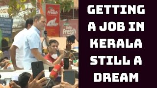 Getting A Job In Kerala Still A Dream: Rahul Gandhi | Catch News