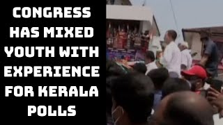 Congress Has Mixed Youth With Experience For Kerala Polls: Rahul Gandhi | Catch News