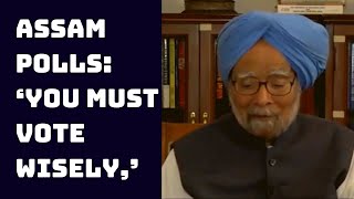 Assam Polls: ‘You Must Vote Wisely,’ Says Former PM Manmohan Singh | Catch News