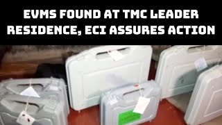 WB Polls: EVMs Found At TMC Leader Residence, ECI Assures Action | Catch News