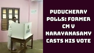 Puducherry Polls: Former CM V Narayanasamy Casts His Vote | Catch News