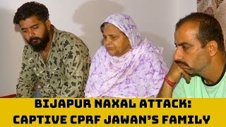 Bijapur Naxal Attack: Captive CPRF Jawan’s Family Urges Govt For His Release | Catch News